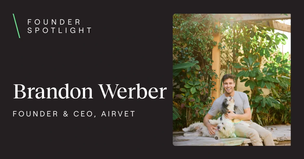 Brandon Werber, founder and CEO of Airvet, the leading pet telehealth platform
